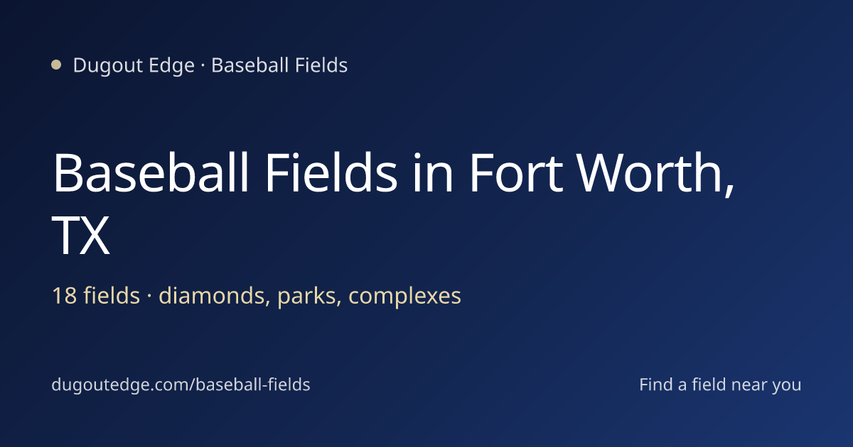 Baseball Fields in Fort Worth, Texas: 18 Fields | Dugout Edge